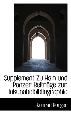 Supplement Zu Hain Und Panzer Beitrage Zur Inkunabelbibliographie - Burger, Konrad