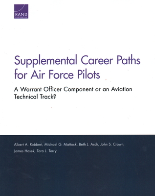 Supplemental Career Paths for Air Force Pilots: A Warrant Officer Component or an Aviation Technical Track? - Robbert, Albert A, and Mattock, Michael G, and Asch, Beth J