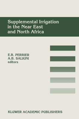 Supplemental Irrigation in the Near East and North Africa - Perrier, Eugene R (Editor), and Salkini, Abdul Bari (Editor)