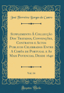 Supplemento  Colleco DOS Tratados, Convenes, Contratos E Actos Publicos Celebrados Entre a Cora de Portugal E as Mais Potencias, Desde 1640, Vol. 14 (Classic Reprint)