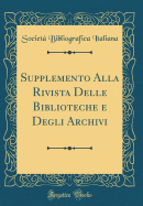 Supplemento Alla Rivista Delle Biblioteche E Degli Archivi (Classic Reprint)