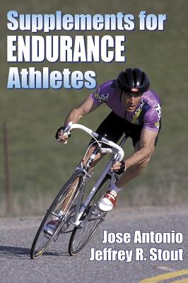 Supplements for Endurance Athletes - Antonio, Jose, PhD, and Stout, Jeffrey