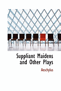 Suppliant Maidens and Other Plays