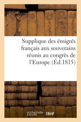 Supplique Des ?migr?s Fran?ais Aux Souverains R?unis Au Congr?s de l'Europe - Bnf Vide