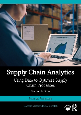 Supply Chain Analytics: Using Data to Optimise Supply Chain Processes - Robertson, Peter W