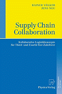 Supply Chain Collaboration: Kollaborative Logistikkonzepte Fr Third- Und Fourth-Tier-Zulieferer