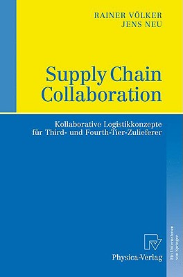 Supply Chain Collaboration: Kollaborative Logistikkonzepte Fur Third- Und Fourth-Tier-Zulieferer - Vlker, Rainer, and Neu, Jens