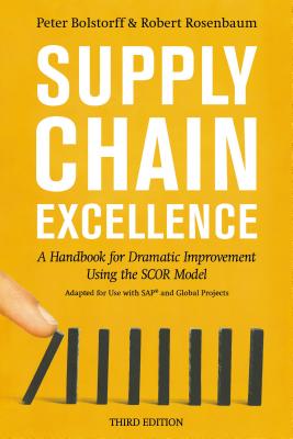 Supply Chain Excellence: A Handbook for Dramatic Improvement Using the Scor Model - Bolstorff, Peter, and Rosenbaum, Robert