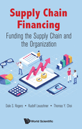 Supply Chain Financing: Funding the Supply Chain and the Organization