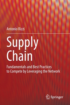 Supply Chain: Fundamentals and Best Practices to Compete by Leveraging the Network - Rizzi, Antonio