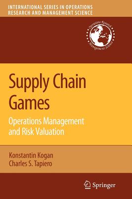 Supply Chain Games: Operations Management and Risk Valuation - Kogan, Konstantin, and Tapiero, Charles S