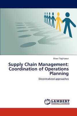 Supply Chain Management: Coordination of Operations Planning - Taghipour, Atour