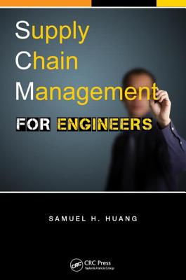 Supply Chain Management for Engineers - Huang, Samuel H