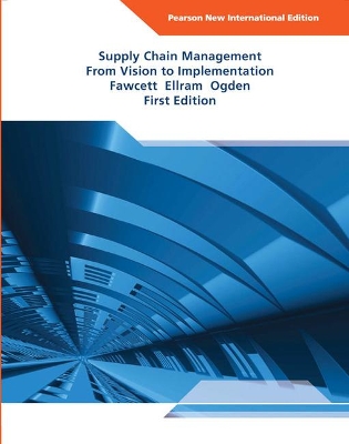 Supply Chain Management: From Vision to Implementation: Pearson New International Edition - Fawcett, Stanley, and Ellram, Lisa, and Ogden, Jeffrey