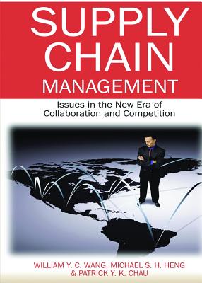 Supply Chain Management: Issues in the New Era of Collaboration and Competition - Wang, William y C
