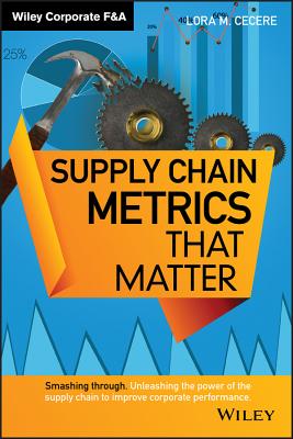 Supply Chain Metrics That Matter - Cecere, Lora M