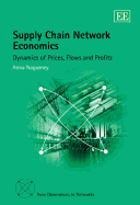 Supply Chain Network Economics: Dynamics of Prices, Flows and Profits - Nagurney, Anna