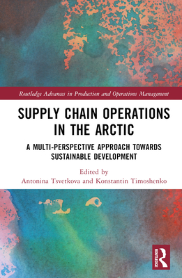 Supply Chain Operations in the Arctic: Implications for Social Sustainability - Tsvetkova, Antonina (Editor), and Timoshenko, Konstantin (Editor)
