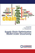 Supply Chain Optimization Model Under Uncertainty