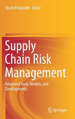 Supply Chain Risk Management: Advanced Tools, Models, and Developments - Khojasteh, Yacob (Editor)