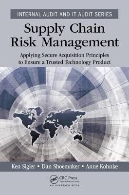 Supply Chain Risk Management: Applying Secure Acquisition Principles to Ensure a Trusted Technology Product - Sigler, Ken, and Shoemaker, Dan, and Kohnke, Anne