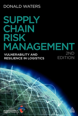 Supply Chain Risk Management: Vulnerability and Resilience in Logistics - Waters, Donald