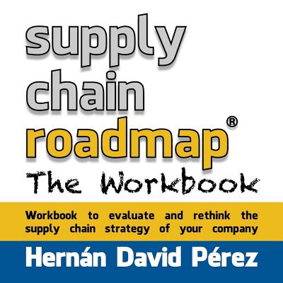 Supply Chain Roadmap: The Workbook - Perez, Hernan David