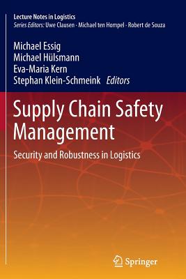 Supply Chain Safety Management: Security and Robustness in Logistics - Essig, Michael (Editor), and Hlsmann, Michael (Editor), and Kern, Eva-Maria (Editor)