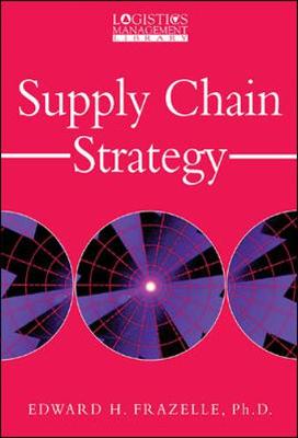 Supply Chain Strategy - Frazelle, Edward, PH.D.