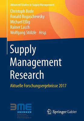 Supply Management Research: Aktuelle Forschungsergebnisse 2017 - Bode, Christoph (Editor), and Bogaschewsky, Ronald (Editor), and E?ig, Michael (Editor)