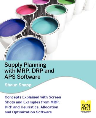 Supply Planning with MRP, Drp and APS Software - Snapp, Shaun