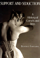 Support and Seduction: The History of Corsets and Bras - Fontanel, Beatrice