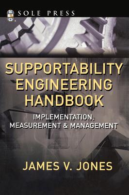 Supportability Engineering Handbook: Implementation, Measurement and Management - Jones, James V