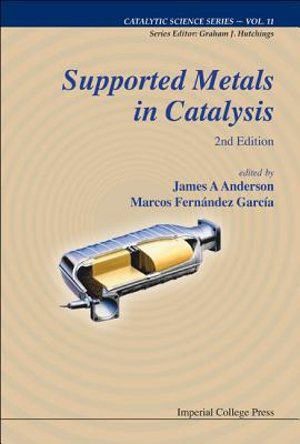 Supported Metals in Catalysis - Anderson, James Arthur (Editor), and Garcia, Marcos Fernandez (Editor)