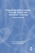 Supporting Adult Learners through Games and Interactive Teaching: A Practical Guide
