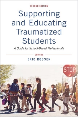Supporting and Educating Traumatized Students: A Guide for School-Based Professionals - Rossen, Eric (Editor)