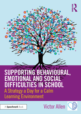 Supporting Behavioural, Emotional and Social Difficulties in School: A Strategy a Day for a Calm Learning Environment - Allen, Victor