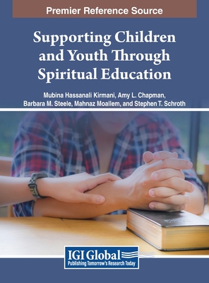 Supporting Children and Youth Through Spiritual Education - Kirmani, Mubina Hassanali (Editor), and Schroth, Stephen T. (Editor), and Chapman, Amy L. (Editor)