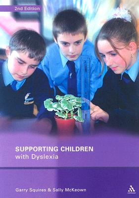 Supporting Children with Dyslexia: Practical Approaches for Teachers and Parents - Squires, Garry, and McKeown, Sally