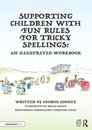 Supporting Children with Fun Rules for Tricky Spellings: An Illustrated Workbook