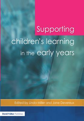 Supporting Children's Learning in the Early Years - Miller, Linda, Dr., PhD, and Devereux, Jane