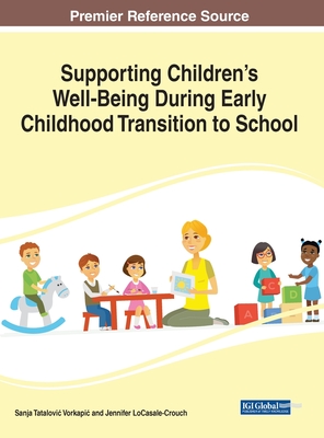 Supporting Children's Well-Being During Early Childhood Transition to School - Vorkapi?, Sanja Tatalovi?, and LoCasale-Crouch, Jennifer