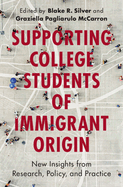 Supporting College Students of Immigrant Origin: New Insights from Research, Policy, and Practice