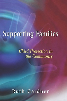 Supporting Families: Child Protection in the Community - Gardner, Ruth