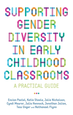 Supporting Gender Diversity in Early Childhood Classrooms: A Practical Guide - Nicholson, Julie, and Hennock, Julia, and Julian, Jonathan