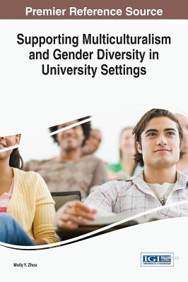 Supporting Multiculturalism and Gender Diversity in University Settings - Zhou, Molly Y. (Editor)