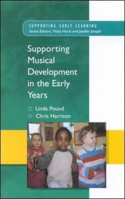 Supporting Musical Development in the Early Years - Pound, Linda, Mrs., and Harrison, Chris, and Pound Linda