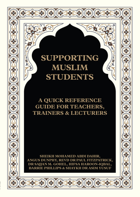 Supporting Muslim Students: A Quick Reference Guide for Teachers, Trainers and Lecturers - Dunphy, Angus, and Phillips, Barrie, and Hifsa, Haroon Iqbal
