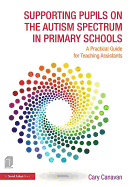 Supporting Pupils on the Autism Spectrum in Primary Schools: A Practical Guide for Teaching Assistants