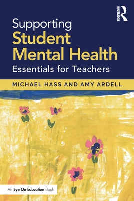 Supporting Student Mental Health: Essentials for Teachers - Hass, Michael, and Ardell, Amy